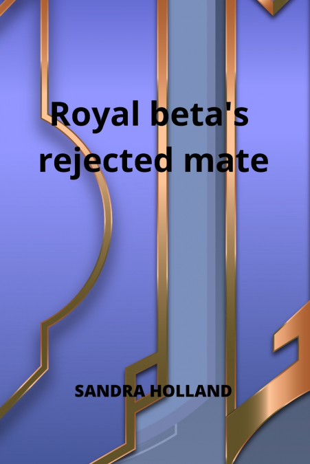 Royal beta’s rejected mate