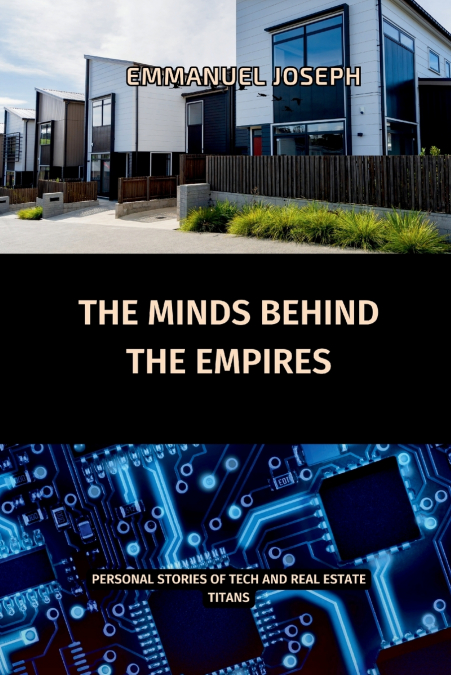 The Minds Behind the Empires, Personal Stories of Tech and Real Estate Titans