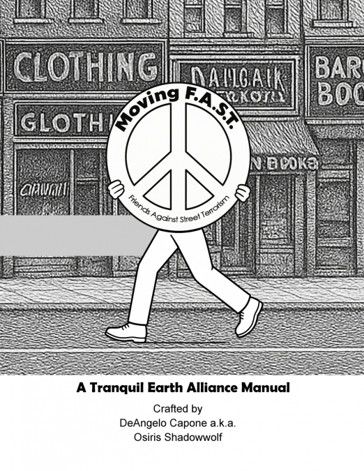 Moving F.A.S.T. - Friends Against Street Terrorism - A Tranquil Earth Alliance Manual