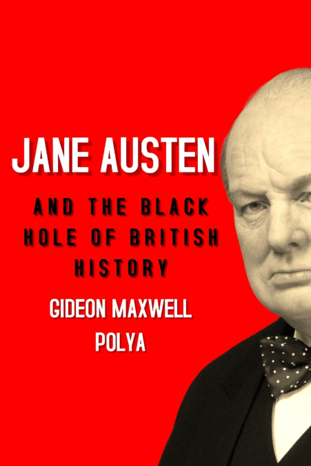 JANE AUSTEN AND THE BLACK HOLE OF BRITISH HISTORY