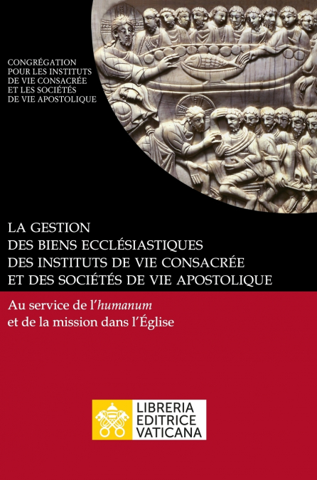 La gestion des biens ecclésiastiques des instituts de vie consacrée et des sociétés de vie apostolique. Au service de l’humanum et de la mission dans l’Église