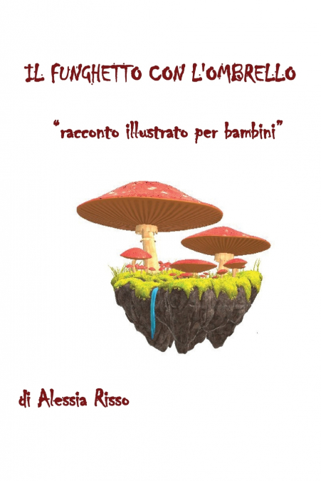 Il funghetto con l’ombrello. Racconto illustrato per bambini