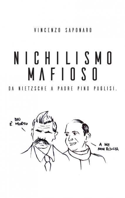 Nichilismo Mafioso. Da Nietzsche a Padre Pino Puglisi.