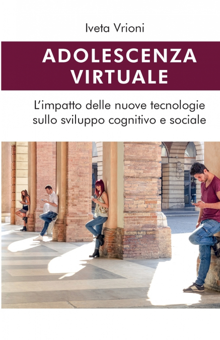 Adolescenza virtuale - L’impatto delle nuove tecnologie sullo sviluppo cognitivo e sociale
