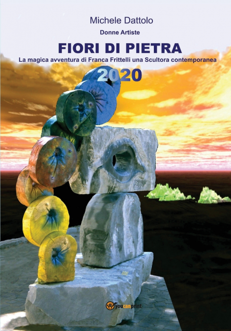 FIORI DI PIETRA - donne artiste - La magica avventura di Franca Frittelli una  'scultora' contemporanea
