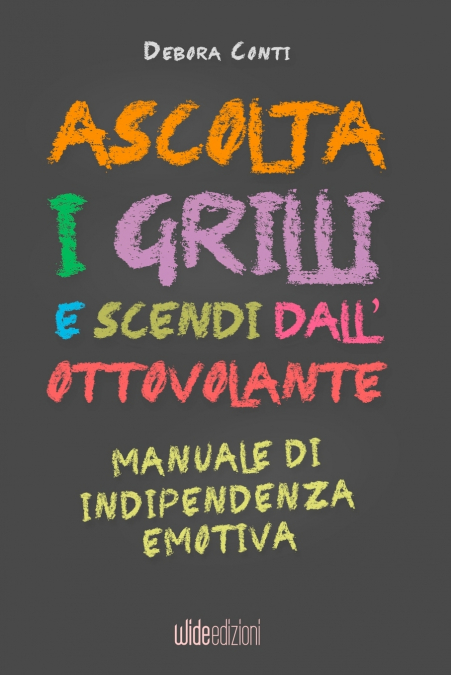 Ascolta i Grilli e Scendi dall’Ottovolante - Manuale di Indipendenza Emotiva