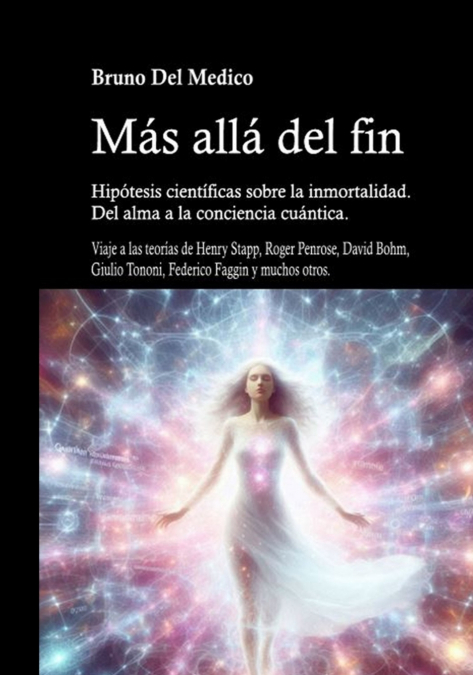 Más allá del fin. Hipótesis científicas sobre la inmortalidad. Del alma a la conciencia cuántica