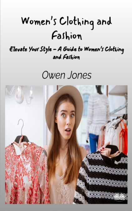 Women’s Clothing And Fashion - Elevate Your Style - A Guide To Women’s Clothing And Fashion