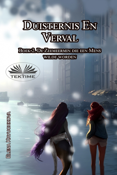 Duisternis En Verval. Boek 2. De Zeemeermin Die Een Mens Wilde Worden