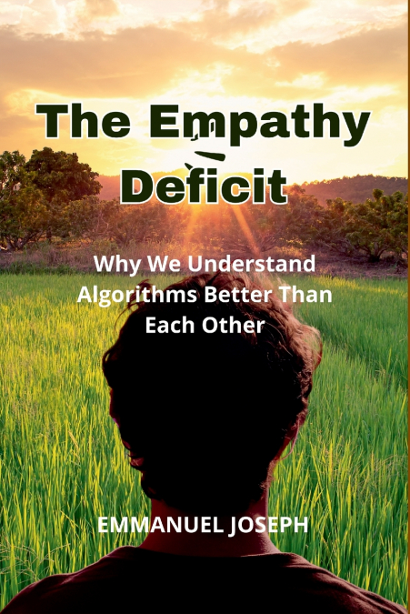The Empathy Deficit, Why We Understand Algorithms Better Than Each Other