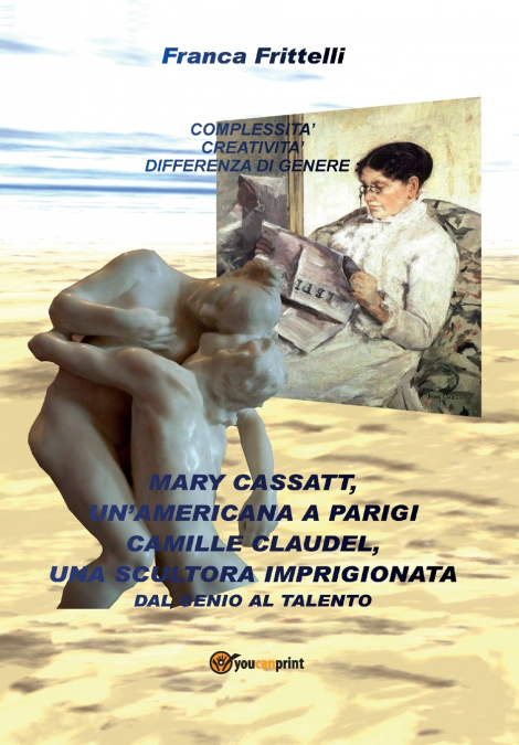 Mary Cassatt, un’americana a Parigi. Camille Claudel, una scultora imprigionata. Dal genio al talento