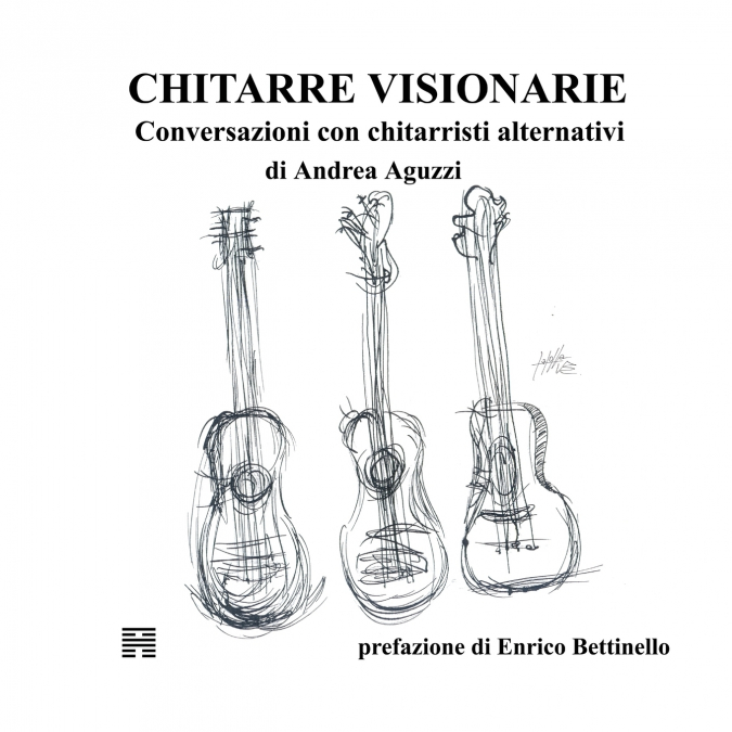 Chitarre Visionarie. Conversazioni con chitarristi alternativi