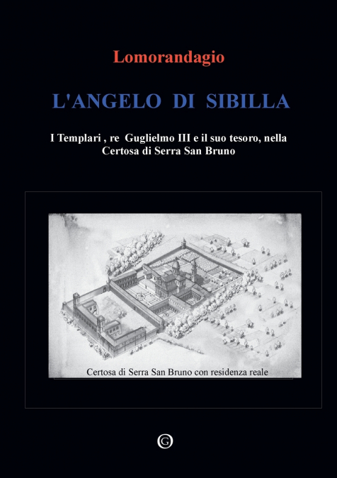 L’Angelo di Sibilla - I Templari, re Guglielmo III e il suo tesoro, nella Certosa di Serra San Bruno