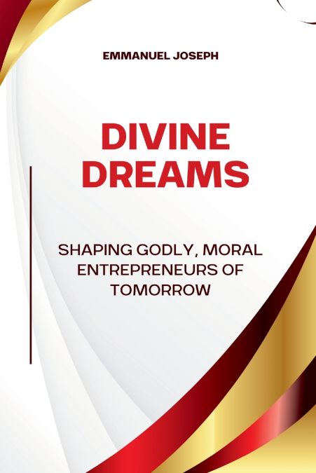 Divine Dreams, Shaping Godly, Moral Entrepreneurs of Tomorrow