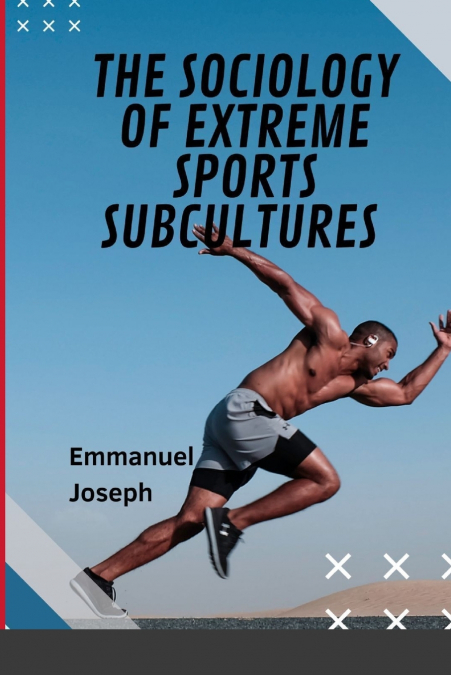 The Sociology of Extreme Sports Subcultures