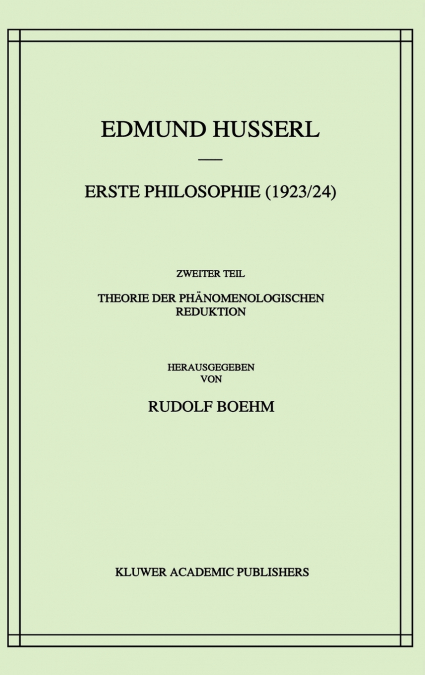 Erste Philosophie (1923/24) Zweiter Teil Theorie der Phänomenologischen Reduktion