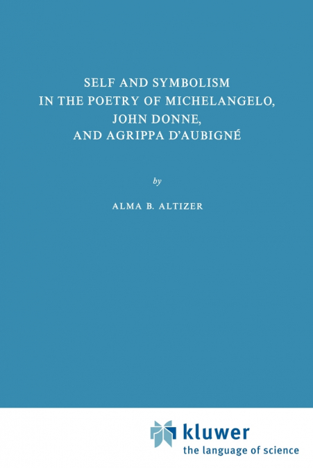 Self and Symbolism in the Poetry of Michelangelo, John Donne and Agrippa D’Aubigne
