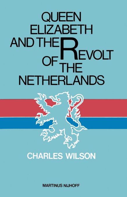 Queen Elizabeth and the Revolt of the Netherlands