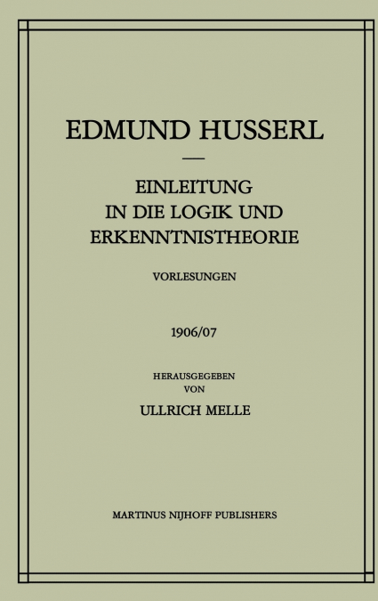 Einleitung in Die Logik Und Erkenntnistheorie Vorlesungen 1906/07