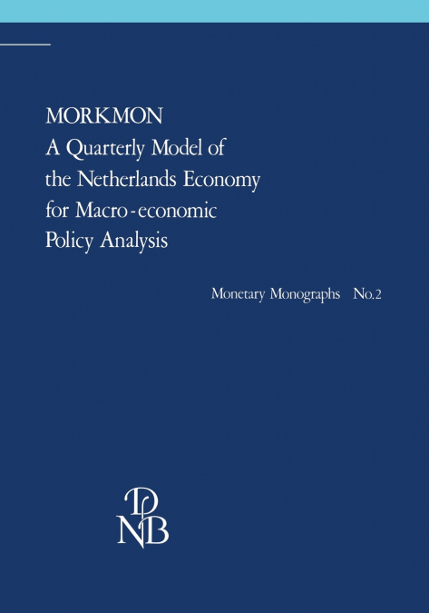 Morkmon a Quarterly Model of the Netherlands Economy for Macro-Economic Policy Analysis