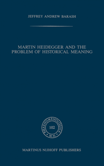 Martin Heidegger and the Problem of Historical Meaning