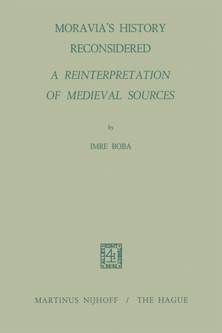 Moravia’s History Reconsidered a Reinterpretation of Medieval Sources