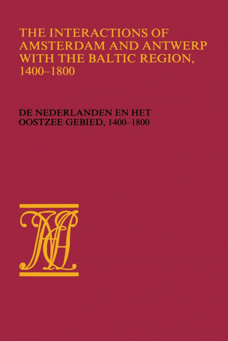 The Interactions of Amsterdam and Antwerp with the Baltic Region, 1400 1800