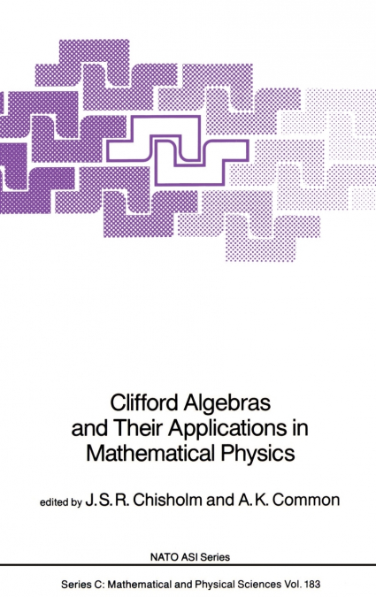 Clifford Algebras and Their Applications in Mathematical Physics