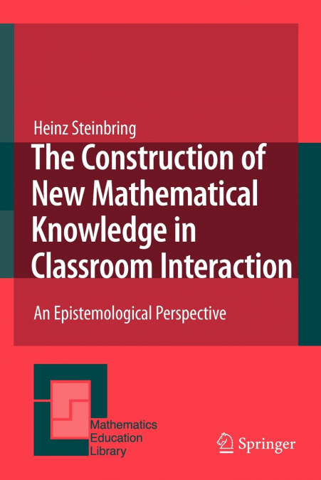 The Construction of New Mathematical Knowledge in Classroom Interaction