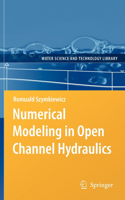 Numerical Modeling in Open Channel Hydraulics