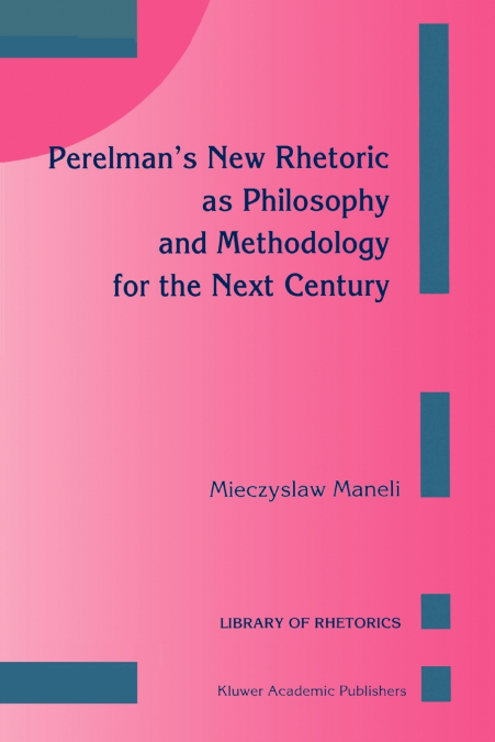 Perelman S New Rhetoric as Philosophy and Methodology for the Next Century