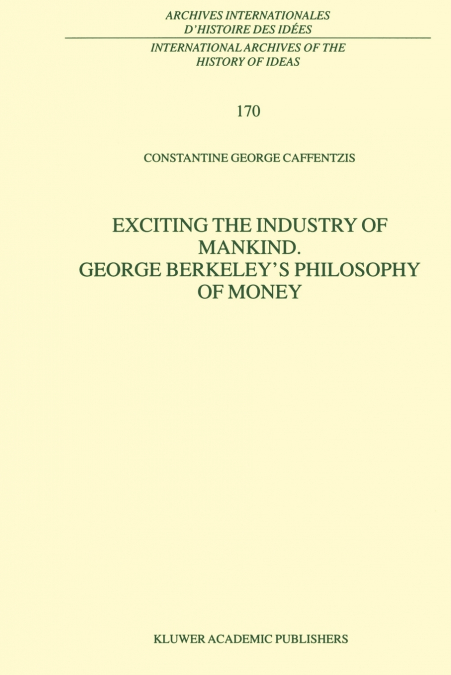 Exciting the Industry of Mankind George Berkeley’s Philosophy of Money