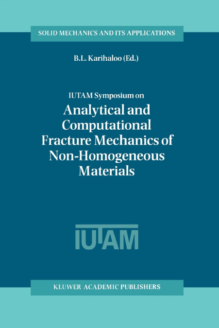 IUTAM Symposium on Analytical and Computational Fracture Mechanics of Non-Homogeneous Materials