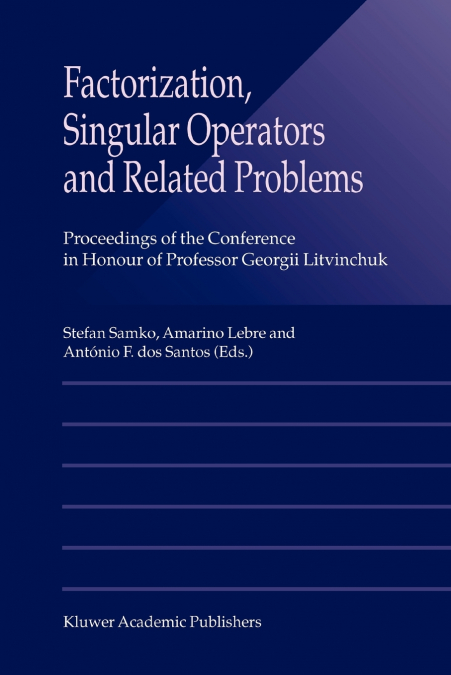 Factorization, Singular Operators and Related Problems