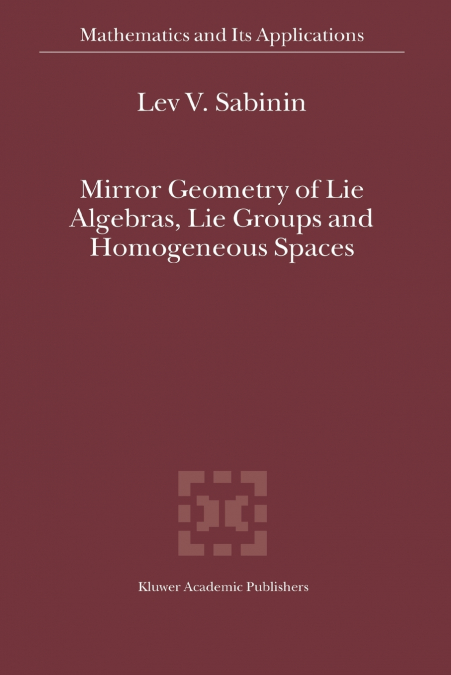 Mirror Geometry of Lie Algebras, Lie Groups and Homogeneous Spaces