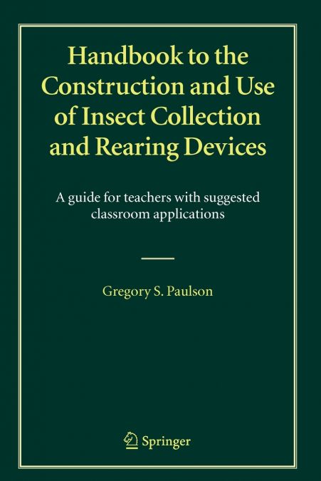 Handbook to the Construction and Use of Insect Collection and Rearing Devices