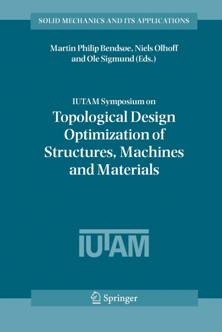IUTAM Symposium on Topological Design Optimization of Structures, Machines and Materials