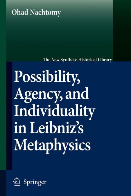 Possibility, Agency, and Individuality in Leibniz’s Metaphysics