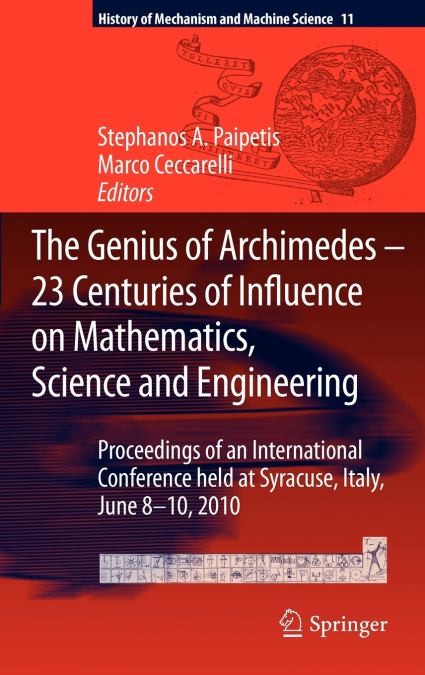 The Genius of Archimedes -- 23 Centuries of Influence on Mathematics, Science and Engineering
