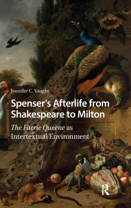 Spenser’s Afterlife from Shakespeare to Milton