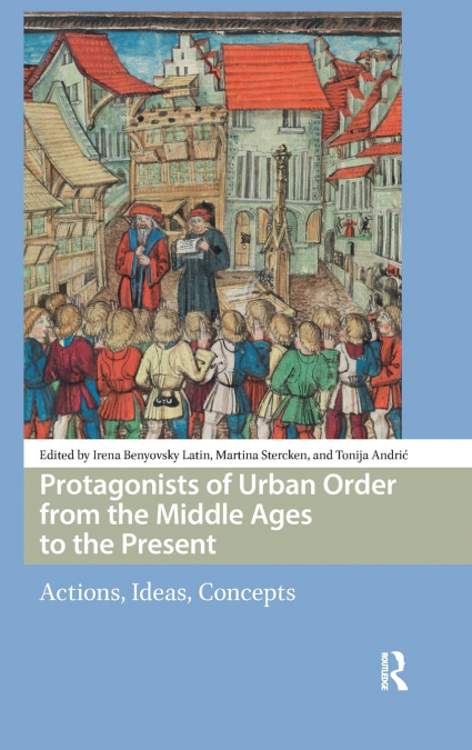 Protagonists of Urban Order from the Middle Ages to the Present