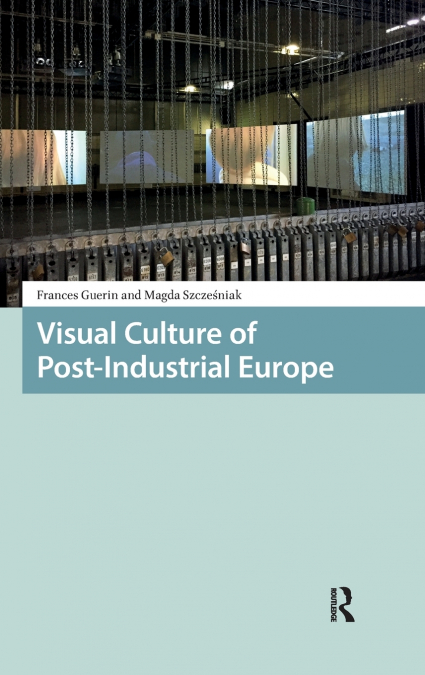 Visual Culture of Post-Industrial Europe