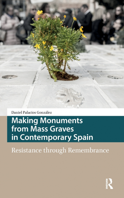 Making Monuments from Mass Graves in Contemporary Spain