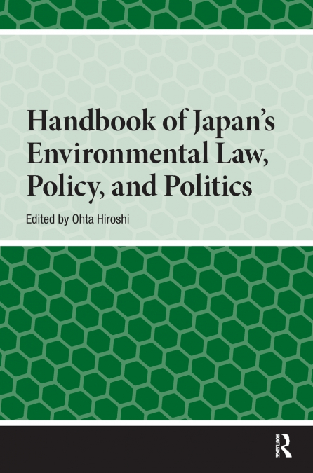 Handbook of Japan’s Environmental Law, Policy and Politics