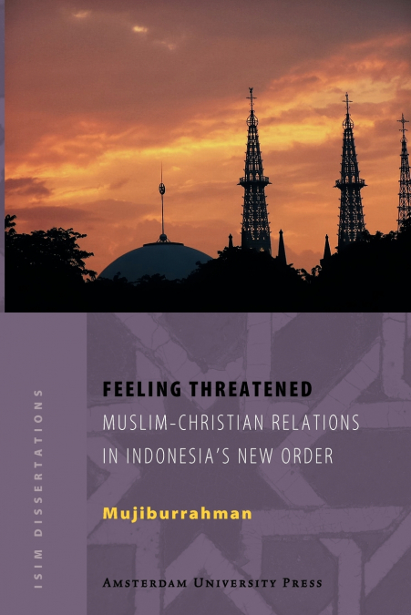 Feeling Threatened, Muslim-Chritian Relations In Indonesia’s New Order