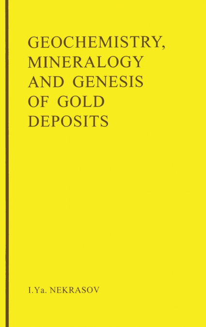 Geochemistry, Mineralogy and Genesis of Gold Deposits