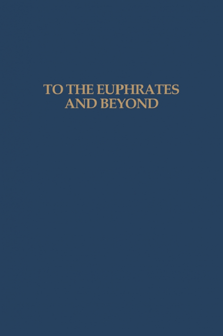 To the Euphrates and Beyond