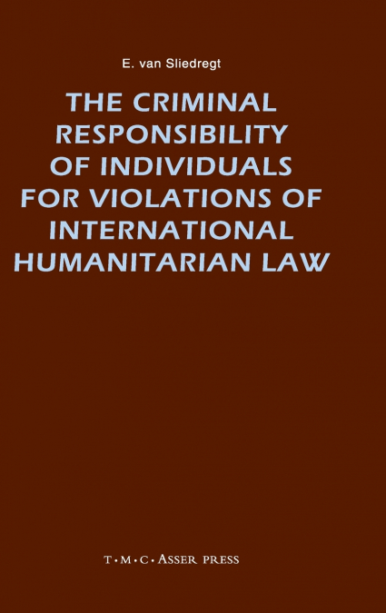 The Criminal Responsibility of Individuals for Violations of International Humanitarian Law