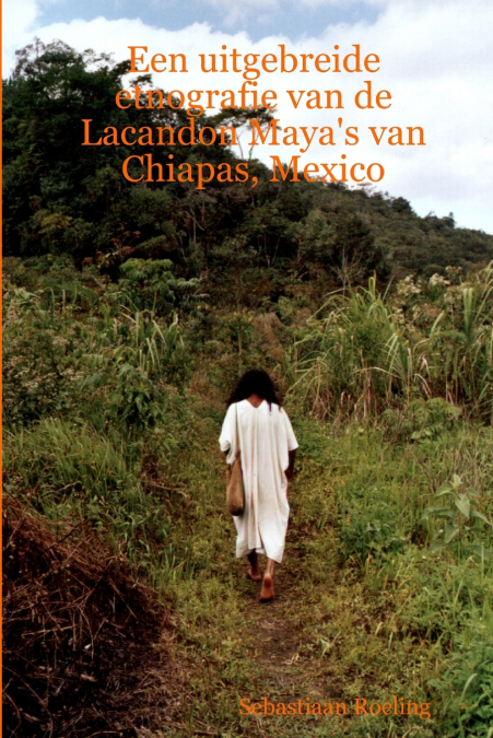 Een uitgebreide etnografie van de Lacandon Maya’s van Chiapas, Mexico