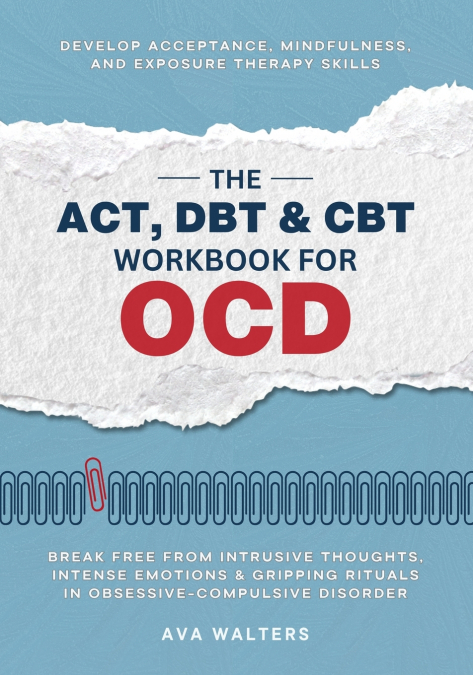 The ACT, DBT & CBT Workbook for OCD